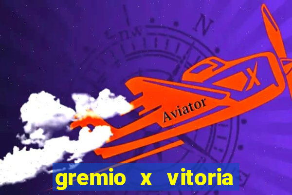 gremio x vitoria ao vivo